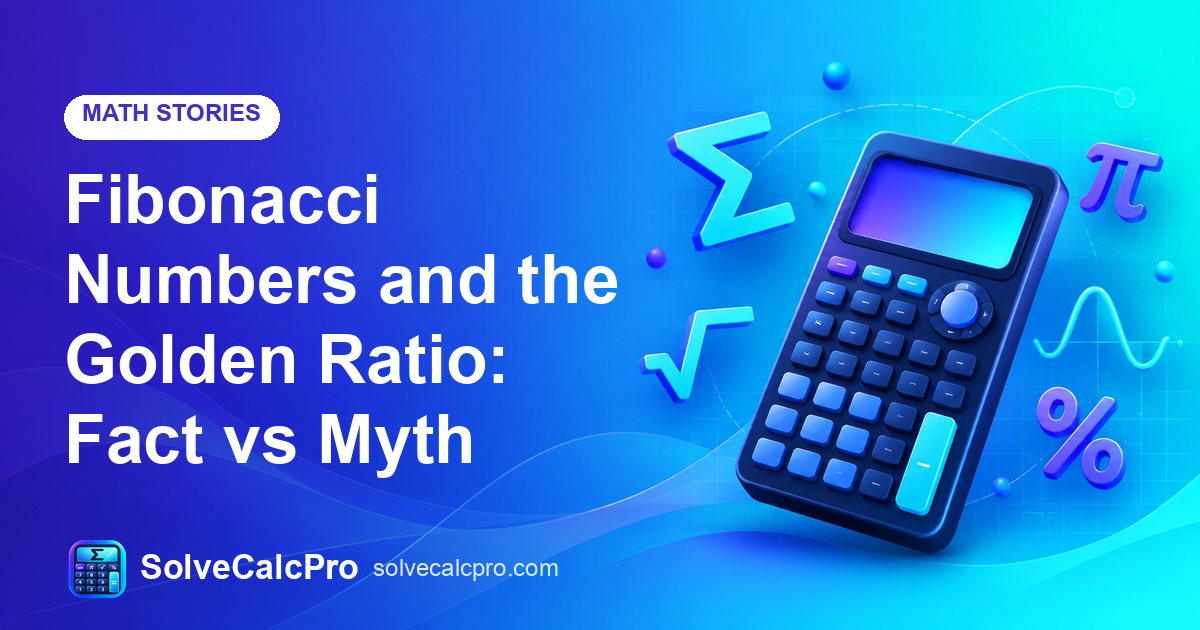 Fibonacci Numbers and the Golden Ratio: Fact vs Myth – feature image